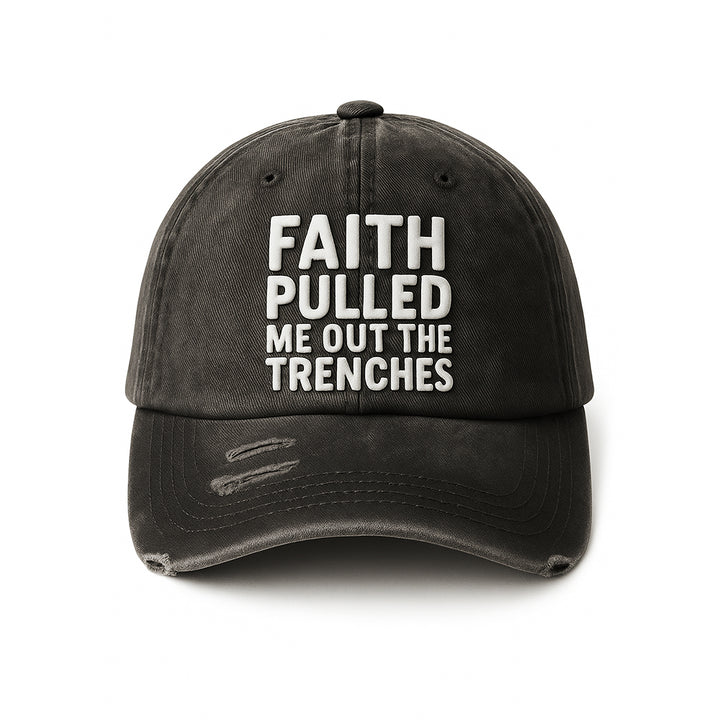 Faith Pulled Me Out The Trenches - Distressed Cap (Puff Print)