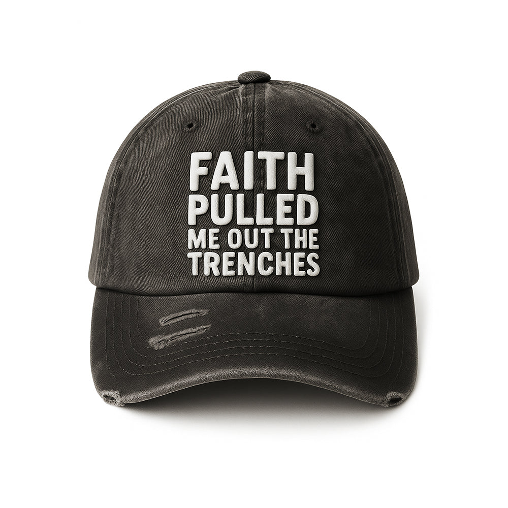 Faith Pulled Me Out The Trenches - Distressed Cap (Puff Print)